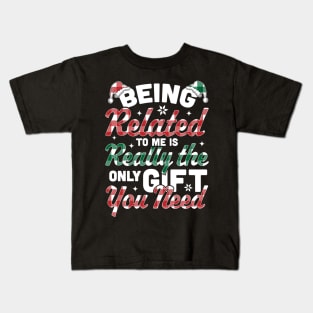 Being Related To Me is the only Gift you Need - Christmas Plaid Kids T-Shirt